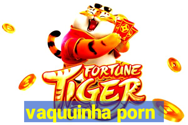 vaquuinha porn